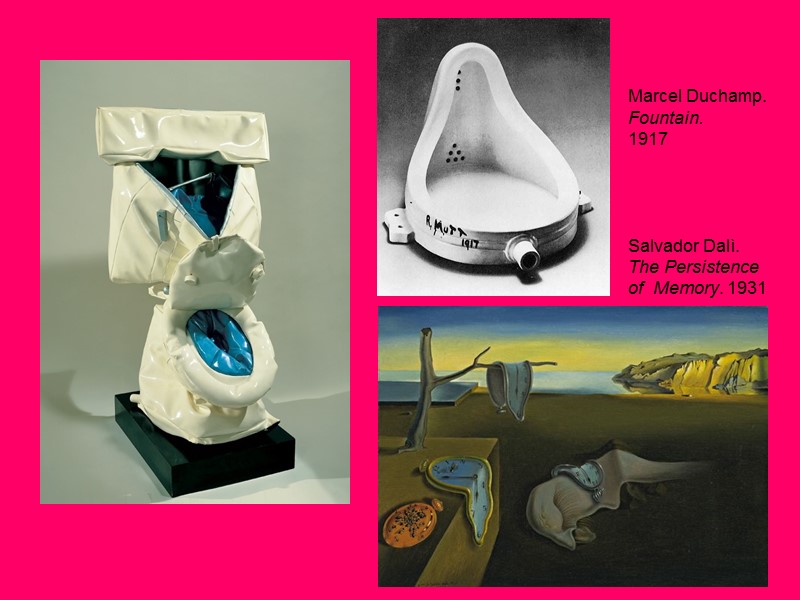 Marcel Duchamp. Fountain.  1917     Salvador Dalì.  The Persistence